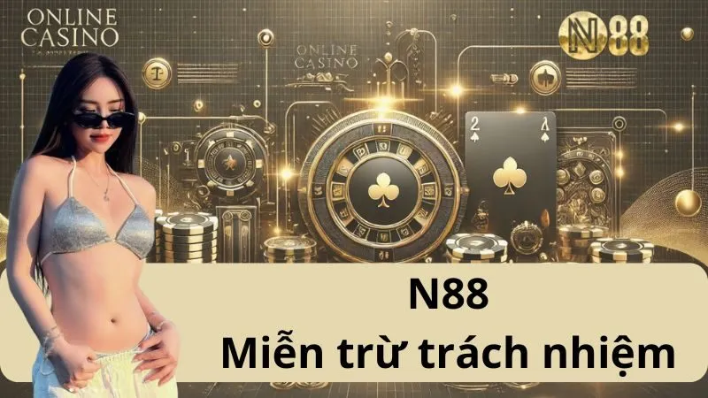 Miễn Trừ Trách Nhiệm Tại Nhà Cái Uy Tín N88